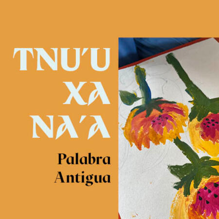Tnu'u Xa Na'a (Palabra Antigua)